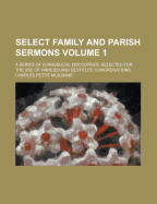 Select Family and Parish Sermons: A Series of Evangelical Discourses, Selected for the Use of Families and Destitute Congregations, Volume 2