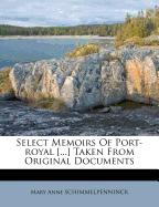 Select Memoirs of Port-Royal [...] Taken from Original Documents