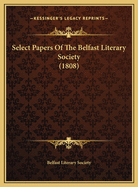 Select Papers of the Belfast Literary Society (1808)