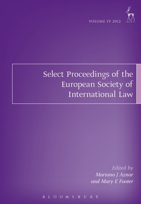 Select Proceedings of the European Society of International Law, Volume 4, 2012 - Aznar, Mariano J, Professor (Editor), and Footer, Mary E, Professor (Editor)