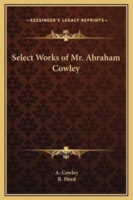 Select Works of Mr. Abraham Cowley - Cowley, A, and Hurd, R (Editor)