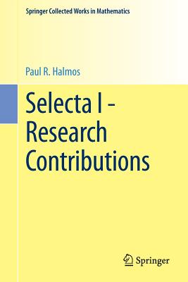 Selecta I - Research Contributions - Halmos, P.R., and Sarason, D.E. (Editor), and Friedman, N.A. (Editor)