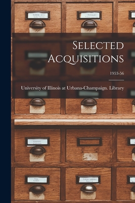 Selected Acquisitions; 1953-56 - University of Illinois at Urbana-Cham (Creator)