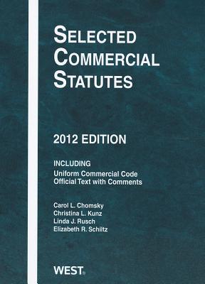 Selected Commercial Statutes, 2012 - Chomsky, Carol L, and Kunz, Christina L, and Rusch, Linda J