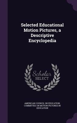 Selected Educational Motion Pictures, a Descriptive Encyclopedia - American Council on Education Committee (Creator)
