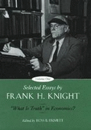 Selected Essays by Frank H. Knight, Volume 1: What Is Truth in Economics? Volume 1
