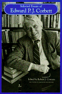 Selected Essays of Edward P. J. Corbett - Corbett, Edward P J, and Corbett, P J, and Robert J Connors (Editor)