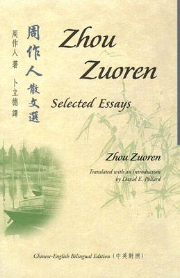 Selected Essays of Zhou Zuoren: Chinese-English Bilingual Edition - Zhou, Zuoren, and Pollard, David (Translated by)