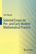 Selected Essays on Pre- And Early Modern Mathematical Practice