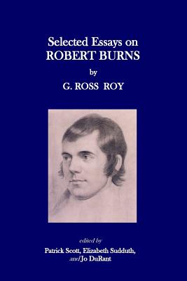 Selected Essays on Robert Burns - Scott, Patrick (Editor), and Sudduth, Elizabeth A (Editor), and Durant, Jo (Editor)