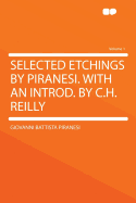 Selected Etchings by Piranesi. with an Introd. by C.H. Reilly Volume 1