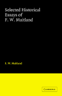 Selected Historical Essays of F. W. Maitland - Maitland, F W, and Cam, Helen Maud (Introduction by)