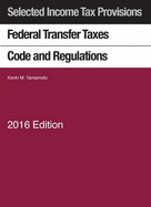 Selected Income Tax Sections: Federal Transfer Taxes Code and Regulations 2016 with Klein Map