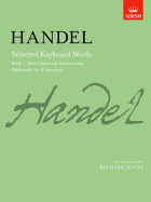 Selected Keyboard Works - Book I: Short Pieces and 'Harmonious Blacksmith' Air & Variations