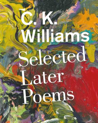 Selected Later Poems: Selected Later Poems - Williams, C K, and Clark, Jeff (Designer)