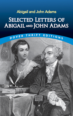 Selected Letters of Abigail and John Adams - Adams, John, and Adams, Abigail