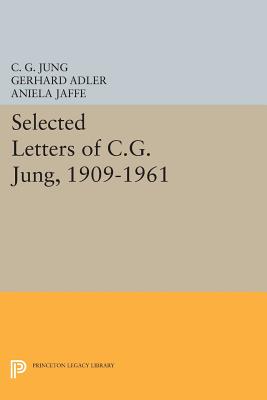Selected Letters of C.G. Jung, 1909-1961 - Jung, C. G., and Adler, Gerhard (Editor), and Jaff, Aniela (Editor)