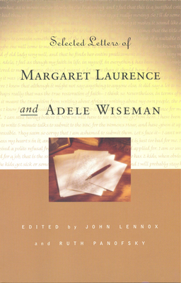 Selected Letters of Margaret Laurence and Adele Wiseman - Lennox, John (Editor), and Panofsky, Ruth (Editor)