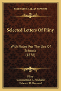 Selected Letters of Pliny: With Notes for the Use of Schools (1878)