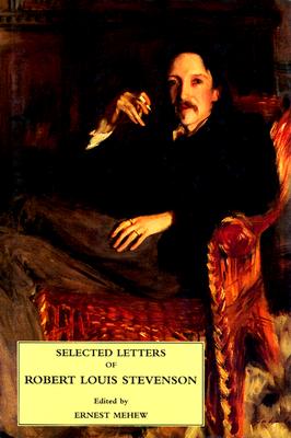 Selected Letters of Robert Louis Stevenson - Stevenson, Robert Louis, and Mehew, Ernest, Mr. (Editor)