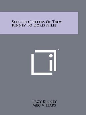 Selected Letters of Troy Kinney to Doris Niles - Kinney, Troy, and Villars, Meg (Foreword by)