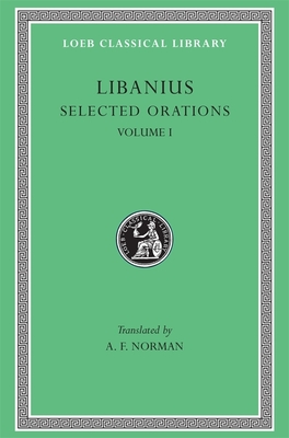 Selected Orations, Volume I - Libanius, and Norman, A F (Translated by)