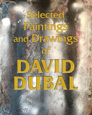 Selected Paintings and Drawings of David Dubal - Dubal, David