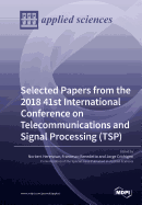 Selected Papers from the 2018 41st International Conference on Telecommunications and Signal Processing (TSP)