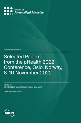 Selected Papers from the pHealth 2022 Conference, Oslo, Norway, 8-10 November 2022 - Blobel, Bernd (Guest editor), and Giacomini, Mauro (Guest editor), and Yang, Bian (Guest editor)