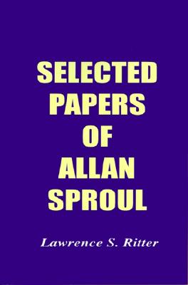 Selected Papers of Allan Sproul - Ritter, Lawrence S (Editor), and Solomon, Anthony M (Preface by), and Volcker, Paul A (Foreword by)