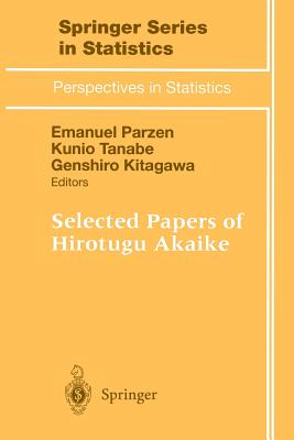 Selected Papers of Hirotugu Akaike - Parzen, Emanuel (Editor), and Tanabe, Kunio (Editor), and Kitagawa, Genshiro (Editor)