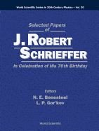 Selected Papers of J Robert Schrieffer in Celebration of His 70th Birthday