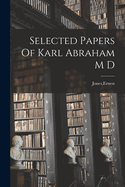 Selected Papers Of Karl Abraham M D