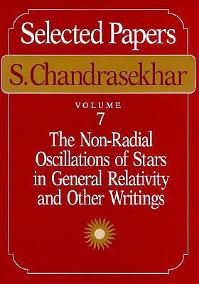 Selected Papers, Volume 7: The Non-Radial Oscillations of Stars in General Relativity and Other Writings - Chandrasekhar, S