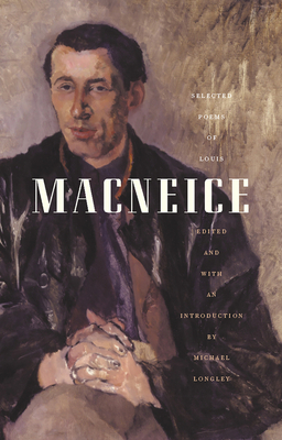 Selected Poems Louis MacNeice - MacNeice, Louis, and Longley, Michael (Introduction by)