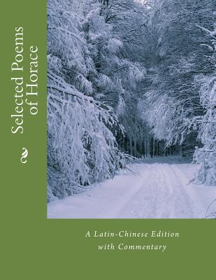 Selected Poems of Horace: A Latin-Chinese Edition with Commentary - Flaccus, Quintus Horatius, and Li, Yongyi (Translated by)