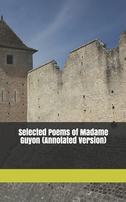 Selected Poems of Madame Guyon - Webert, Kelli (Foreword by), and Jili, Li (Editor), and Cowper, William (Translated by)