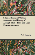 Selected Poems of William Alexander, Archbishop of Armagh 1896 - 1911 and Cecil Frances Alexander