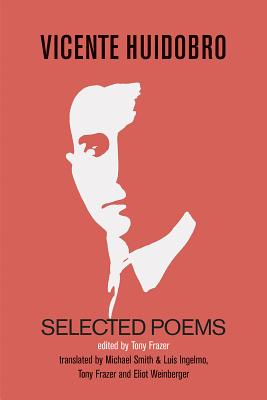 Selected Poems - Huidobro, Vicente, and Frazer, Tony (Editor), and Smith, Michael (Translated by)