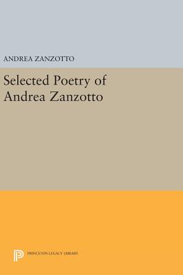 Selected Poetry of Andrea Zanzotto - Zanzotto, Andrea, and Feldman, Ruth (Translated by), and Swann, Brian (Translated by)