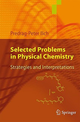 Selected Problems in Physical Chemistry: Strategies and Interpretations - Ilich, Predrag-Peter