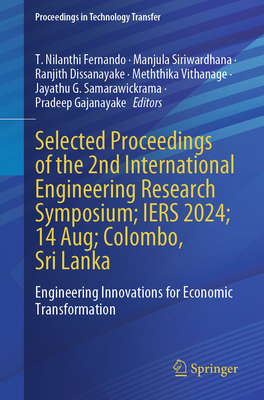 Selected Proceedings of the 2nd International Engineering Research Symposium; Iers 2024; 14 Aug; Colombo, Sri Lanka: Engineering Innovations for Economic Transformation - Fernando, T Nilanthi (Editor), and Siriwardhana, Manjula (Editor), and Dissanayake, Ranjith (Editor)