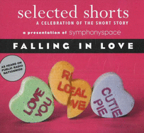 Selected Shorts: Falling in Love: A Celebration of the Short Story - Symphony Space, Symphony Space