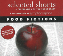 Selected Shorts: Food Fictions: A Celebration of the Short Story