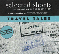 Selected Shorts: Travel Tales: A Celebration of the Short Story