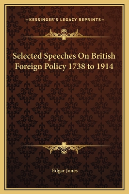 Selected Speeches on British Foreign Policy 1738 to 1914 - Jones, Edgar