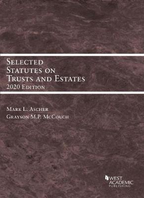 Selected Statutes on Trusts and Estates, 2020 - Ascher, Mark L., and McCouch, Grayson M.P.