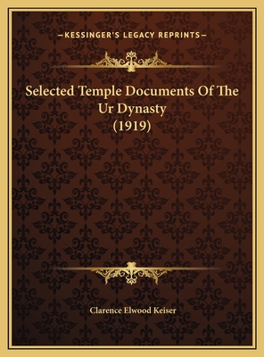 Selected Temple Documents of the Ur Dynasty (1919) - Keiser, Clarence Elwood