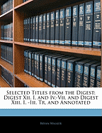 Selected Titles from the Digest: Digest XII. I. and IV.-VII. and Digest XIII. I. -III. Tr. and Annotated