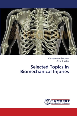 Selected Topics in Biomechanical Injuries - Solomon, Kenneth Alvin, and Yatco, Anne J